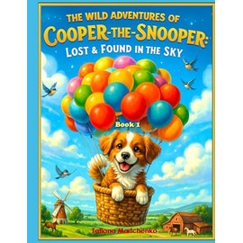 The Wild Adventures of Cooper-the-Snooper: Lost & Found in the Sky