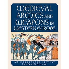 Medieval Armies and Weapons in Western Europe: An Illustrated History