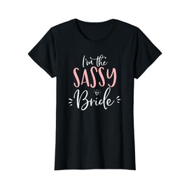 I'm The Sassy Bride Shirt Funny Matching Bachelorette Party T-Shirt