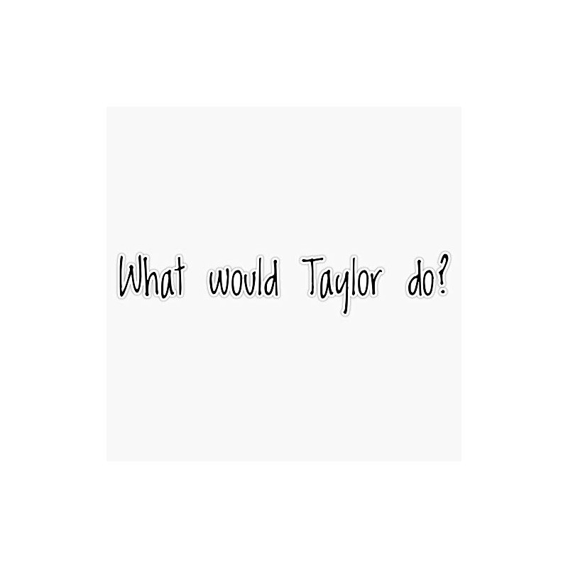 What Would Taylor Do ? Sticker Decal Vinyl Bumper Stickers