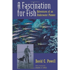A Fascination for Fish: Adventures of an Underwater Pioneer (UC Press/Monterey Bay Aquarium Series in Marine Conservation)
