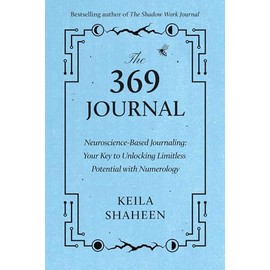 The 369 Journal: Neuroscience-Based Journaling: Your Key to Unlocking Limitless Potential with Numerology