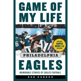 Game of My Life Philadelphia Eagles: Memorable Stories of Eagles Football