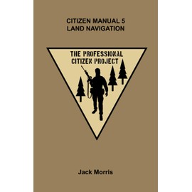 Citizen Manual 5 Land Navigation (The Professional Citizen Project)