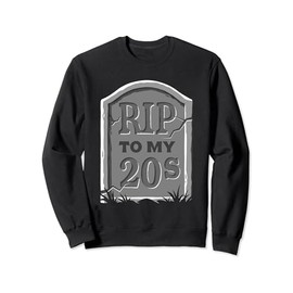 Death to My Twenties RIP to My 20s Funny 30th Birthday Sweatshirt