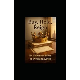 Buy, Hold, Reign: The Underrated Power of Dividend Kings