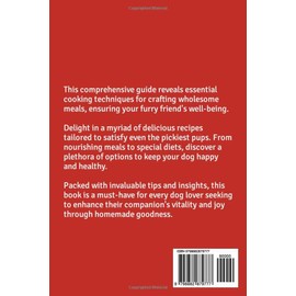  HOMEMADE DOG FOOD COOKBOOK: A Comprehensive Guide To Homemade Dog Food - Unveiling Canine Nutrition, Cooking Techniques, Delicious Recipes, Special Diets, Tips For Happy Healthy Pups And More