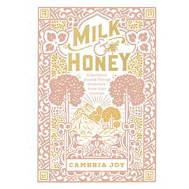 Milk and Honey: A Devotional Journey Through Scripture to Savor God's Goodness