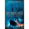 Sheltering Angel: A Novel Based on a True Story of