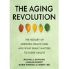 The Aging Revolution: The History of Geriatric Health Care and
