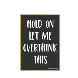 Honey Dew Gifts, Hold On Let Me Overthink This, Wooden Refrigerator Magnets, Funny Fridge Magnet, 2.5 Inch by 3.5 Inch, 76633