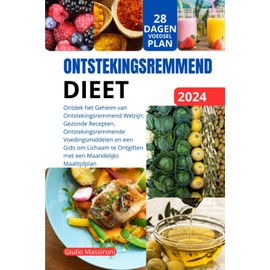  Ontstekingsremmend Dieet: Ontdek het Geheim van Ontstekingsremmend Welzijn: Gezonde Recepten, Ontstekingsremmende Voedingsmiddelen en een Gids om ... een Maandelijks Maaltijdplan (Dutch Edition)