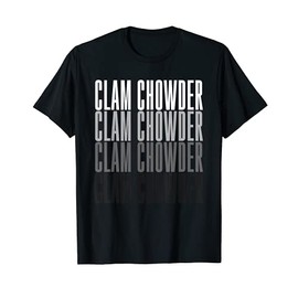 Clam Chowder Seafood Gift T-Shirt