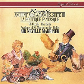 Respighi: Ancient Airs and Dances, suite 3; La Boutique Fantasque; Gli Uccelli