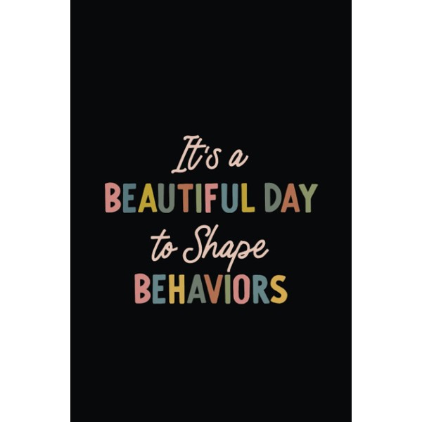 It's a Beautiful Day to Shape Behaviors: Lined Journal Notebook