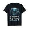 Be Respectful to Daddy Funny Werewolf Meme Cringy Ironic T-Shirt