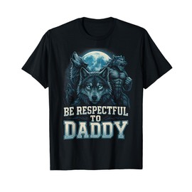 Be Respectful to Daddy Funny Werewolf Meme Cringy Ironic T-Shirt