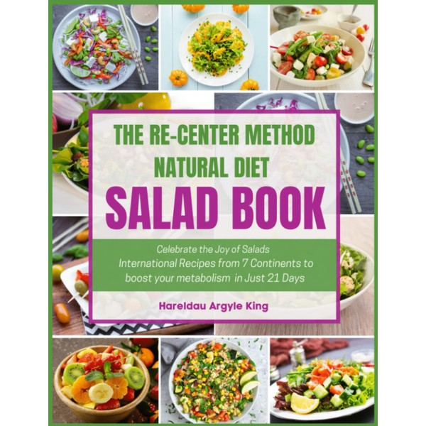 The Re-Center Method Natural Diet Salad Book: Celebrate the Joy