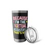Because I'm The Virtual Assistant That's Why Stainless Steel Insulated