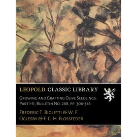 Growing and Grafting Olive Seedlings. Part I-II, Bulletin No. 268, pp. 306-326