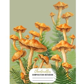 Chanterelles Composition Notebook: College Ruled Composition Book with Mushrooms, Fern and Moss | Aesthetic Botanical Floral Illustration Journal for School, College, Office, Work or Notes Taking