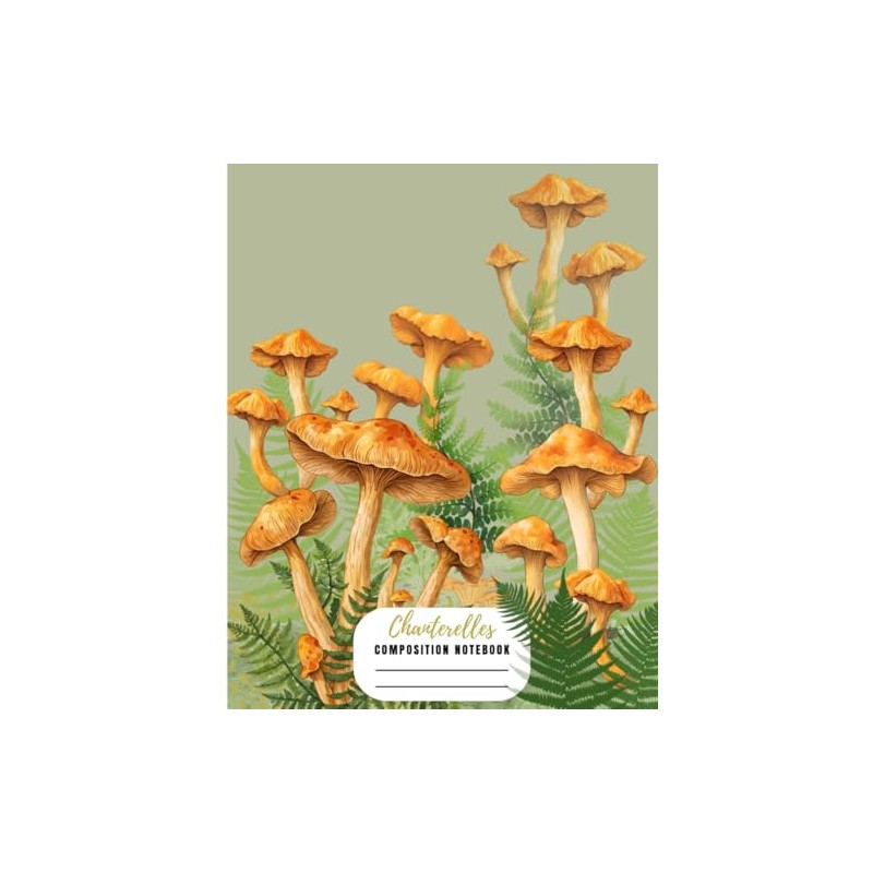 Chanterelles Composition Notebook: College Ruled Composition Book with Mushrooms, Fern