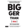 Bigger Than This: How to turn any venture into an