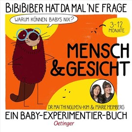 BiBiBiber hat da mal 'ne Frage. Warum können Babys nix? Mensch & Gesicht: Ein Baby-Experimentier-Buch für Kinder von 3-12 Monate