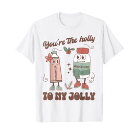 You're The Holly To My Jolly Funny Dermatology Nurse Xmas T-Shirt