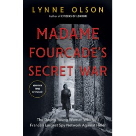 Madame Fourcade's Secret War: The Daring Young Woman Who Led France's Largest Spy Network Against Hitler
