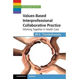 Values-Based Interprofessional Collaborative Practice: Working Together in Health Care (Values-Based Practice)