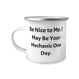 Be Nice to Me. I May Be Your Mechanic One Day. 12oz Camper Mug, Mechanic Present From Colleagues, Epic For Coworkers, Car, Truck, Automobile, Tools, Wrench, Socket set, Screwdriver set, Pliers set,
