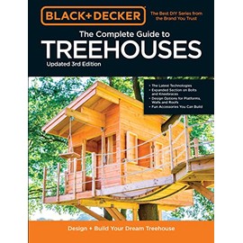 Black & Decker The Complete Photo Guide to Treehouses 3rd Edition: Design and Build Your Dream Treehouse