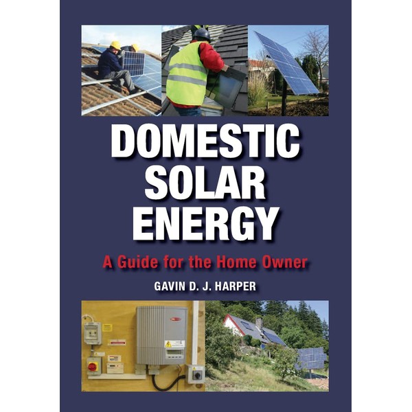 Domestic Solar Energy: A Guide for the Home Owner