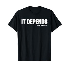 Funny Lawyer Quote It Depends T-Shirt
