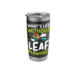 Whats Life Without Leaf Blowing? Autumn Leaf Blower Stainless Steel Insulated Tumbler