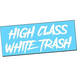 HIGH CLASS WHITE TRASH Vinyl Decal Sticker Truck Diesel Turbo Lifted Redneck Car
