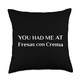 Fresas Con Crema Apparel For Mexican Food Lover You Had Me At Fresas Con Crema Funny Mexican Food Fan Throw Pillow, 18x18, Multicolor