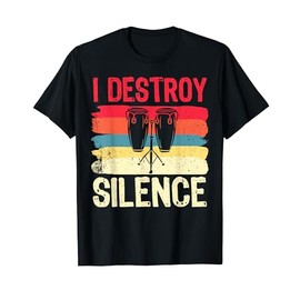 Funny Conga Shirt I Destroy Silence Musician Player T-Shirt