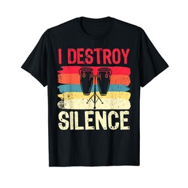 Funny Conga Shirt I Destroy Silence Musician Player T-Shirt