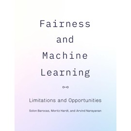 Fairness and Machine Learning: Limitations and Opportunities (Adaptive Computation and Machine Learning series)