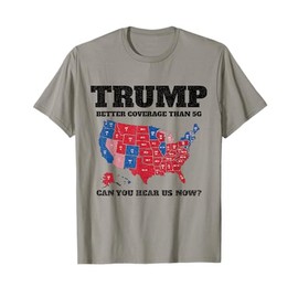 Trump Better Coverage Than 5G Can You Hear Us Now Usa Map T-Shirt