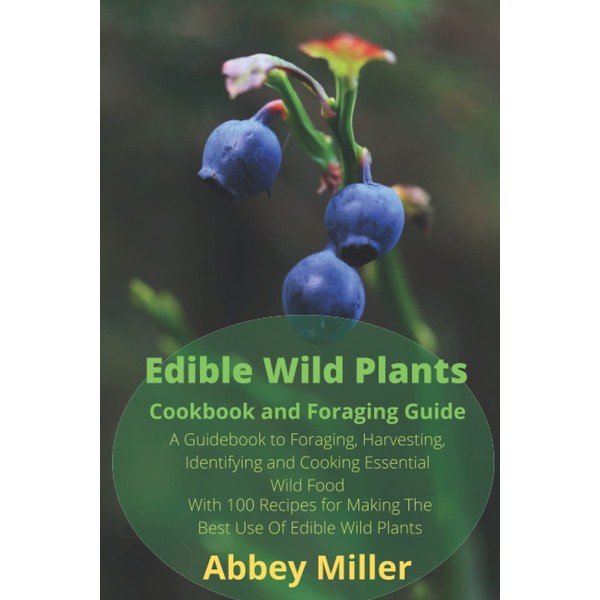 Edible Wild Plants Cookbook and Foraging Guide: A Guidebook to