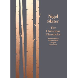 The Christmas Chronicles: Notes, stories & 100 essential recipes for winter