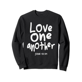 Love One Another John 13:34 Christian Quote Sweatshirt