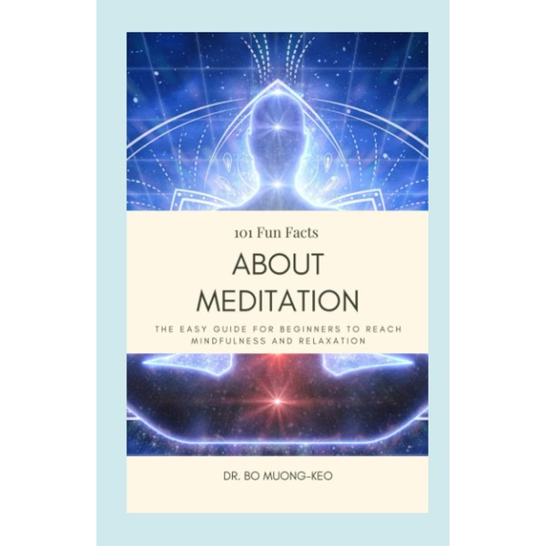 101 Fun Facts about Meditation: The Easy Guide For Beginners