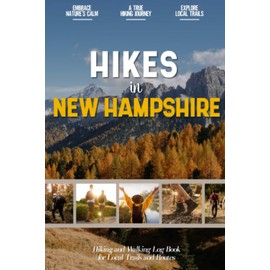 Hikes in New Hampshire: Hiking Log Book for Local Backpackers, Nature Lovers and Adventurers at Heart | Practical Trail Notebook for Documenting Experience