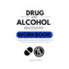 Drug and Alcohol Recovery workbook:Practical skills and Exercises to break