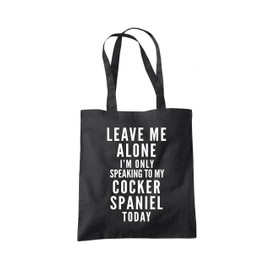 Leave Me Alone I'm Only Talking to My Cocker Spaniel Tote Bag - black One Size