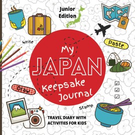 My Japan Keepsake Journal: Travel Diary with Activities for Kids, Junior Edition